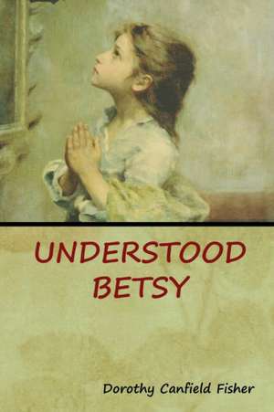 Understood Betsy de Dorothy Canfield Fisher