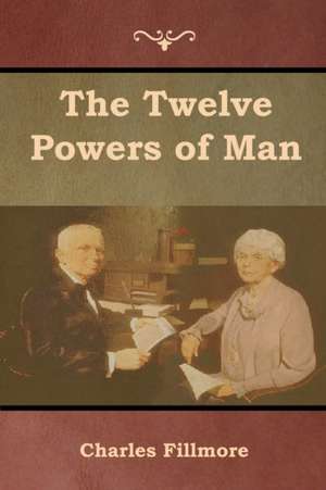 The Twelve Powers of Man de Charles Fillmore