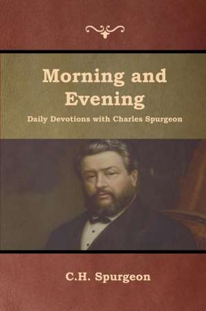 Morning and Evening Daily Devotions with Charles Spurgeon de C. H. Spurgeon