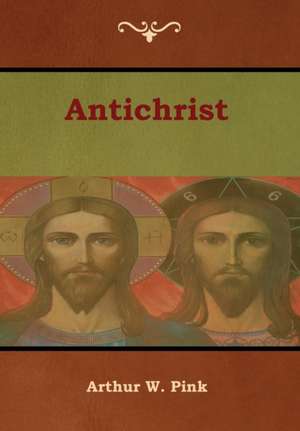 Antichrist de Arthur W. Pink