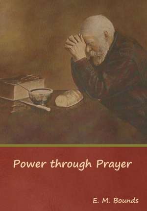 Power through Prayer de Edward M. Bounds