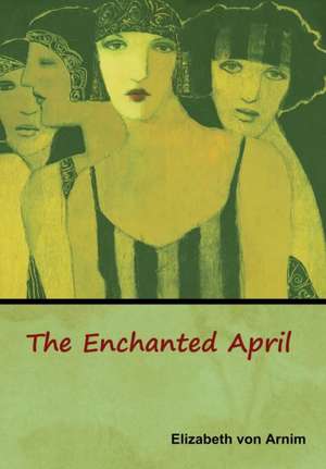The Enchanted April de Elizabeth von Arnim