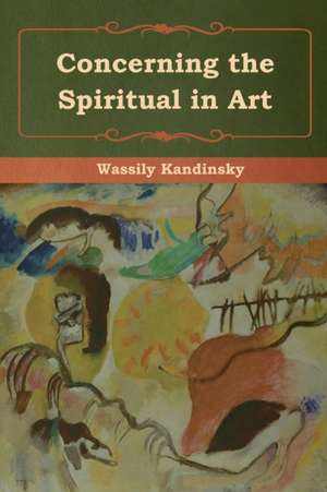 Concerning the Spiritual in Art de Wassily Kandinsky