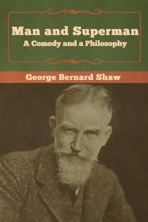 Man and Superman; a Comedy and a Philosophy de George Bernard Shaw