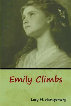 Emily Climbs de Lucy M. Montgomery