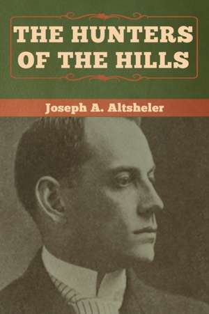 The Hunters of the Hills de Joseph A. Altsheler