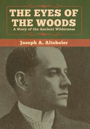 The Eyes of the Woods de Joseph A. Altsheler