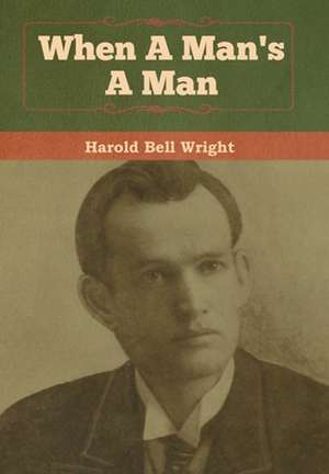 When A Man's A Man de Harold Bell Wright