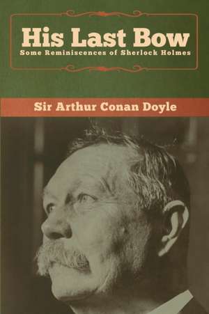 His Last Bow de Arthur Conan Doyle