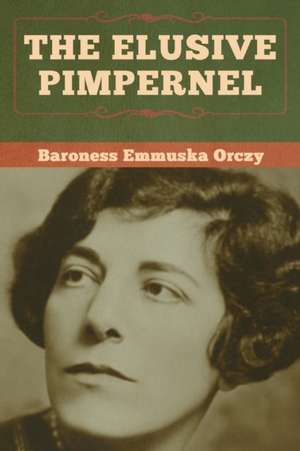 The Elusive Pimpernel de Baroness Emmuska Orczy