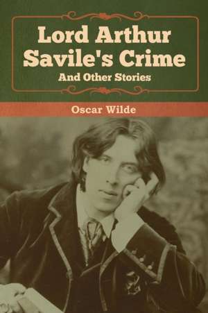 Lord Arthur Savile's Crime and Other Stories de Oscar Wilde