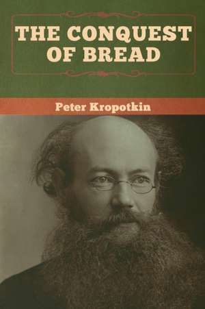 The Conquest of Bread de Peter Kropotkin