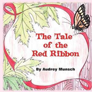 The Tale of the Red Ribbon de Audrey Munsch