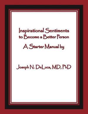 Inspirational Sentiments to Become a Better Person de MD PhD Joseph N. DeLuca