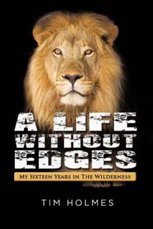 A Life Without Edges de Tim Holmes