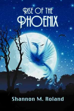 Rise of the Phoenix de Shannon M. Roland