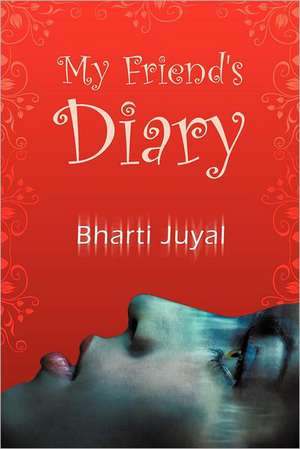 My Friend's Diary de Bharti Juyal