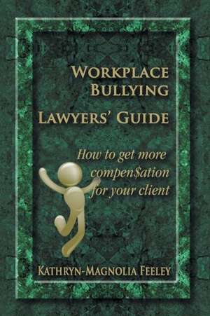 Workplace Bullying Lawyers' Guide de Kathryn-Magnolia Feeley