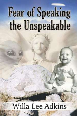 Fear of Speaking the Unspeakable de Willa Lee Adkins