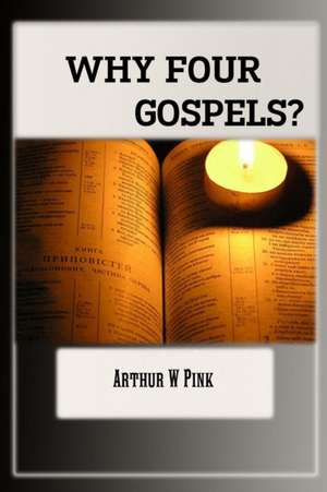 WHY FOUR GOSPELS de A. W Pink