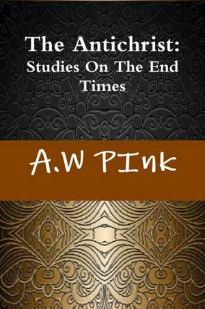 The Antichrist de A. W Pink