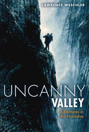 Uncanny Valley: Adventures in the Narrative de Lawrence Weschler