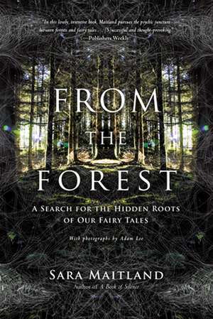 From the Forest: A Search for the Hidden Roots of Our Fairy Tales de Sara Maitland