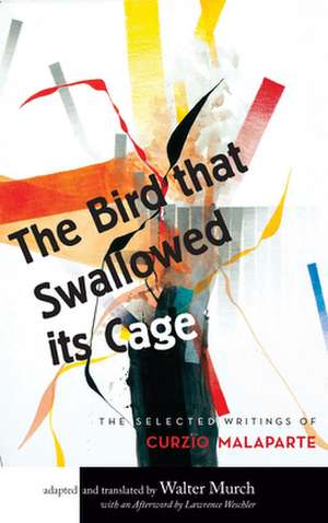 The Bird that Swallowed Its Cage: The Selected Writings of Curzio Malaparte de Walter Murch