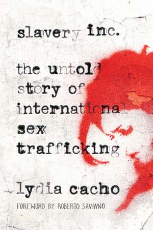 Slavery Inc: The Untold Story of International Sex Trafficking de Lydia Cacho