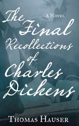 The Final Recollections of Charles Dickens: A Novel de Thomas Hauser