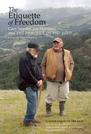 The Etiquette of Freedom: Gary Snyder, Jim Harrison, and The Practice of the Wild de Gary Snyder