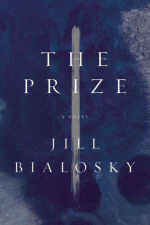 The Prize: A Novel de Jill Bialosky