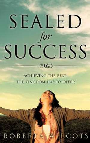 Sealed for Success de Roberta Wilcots