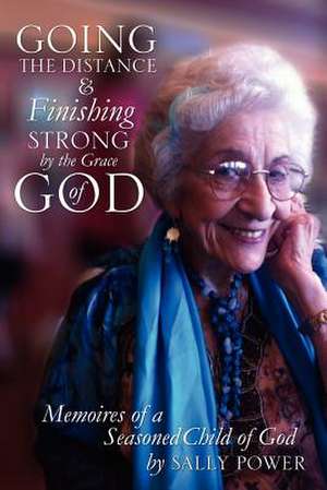 Going the Distance and Finishing Strong'by the Grace of God de Sally Power