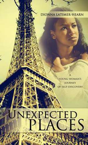Unexpected Places de Dionna Latimer-Hearn