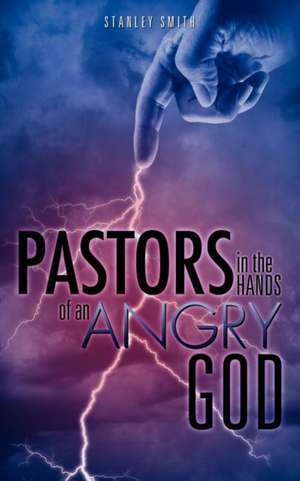 Pastors in the Hands of an Angry God de Stanley Smith