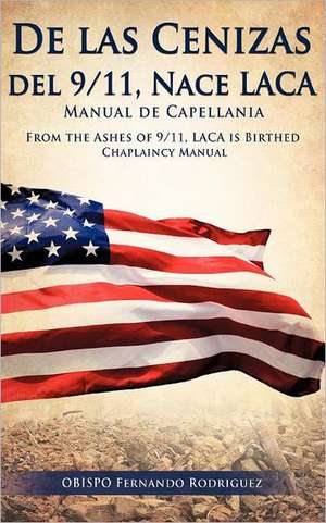 de Las Cenizas de 9/11, Nace Laca Manual de Capellania de Obispo Fernando Rodriguez