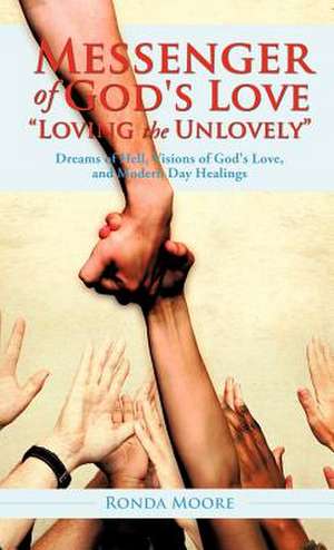 Messenger of God's Love Loving the Unlovely de Ronda Moore