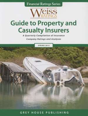 Weiss Ratings Guide to Property & Casualty Insurers, Spring 2015 de Ratings Weiss