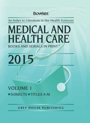 Medical & Health Care Books & Serials in Print - 2 Volume Set, 2015 de Bowker Rr