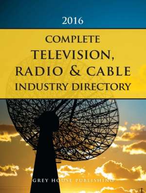 Complete Television, Radio & Cable Industry Directory, 2016: Print Purchase Includes 1 Year Free Online Access de Laura Mars