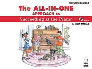 The All-In-One Approach to Succeeding at the Piano, Preparatory Book B de Helen Marlais