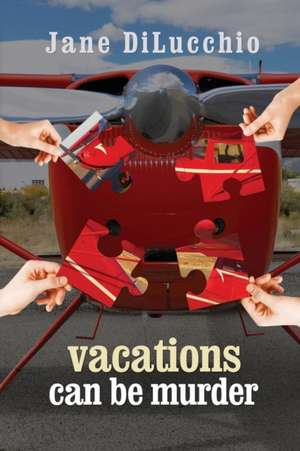 Vacations Can Be Murder de Jane Dilucchio