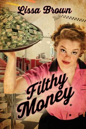 Filthy Money de Lissa Brown