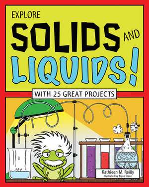 Explore Solids and Liquids! de Kathleen M Reilly