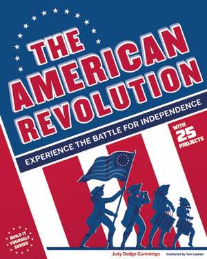 The American Revolution: Experience the Battle for Independence de Judy Dodge Cummings