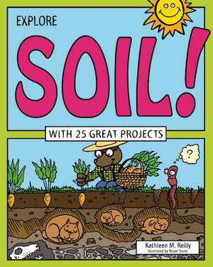 Explore Soil!: With 25 Great Projects de Kathleen M. Reilly