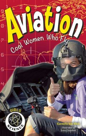 Aviation: Cool Women Who Fly de Carmella Van Vleet