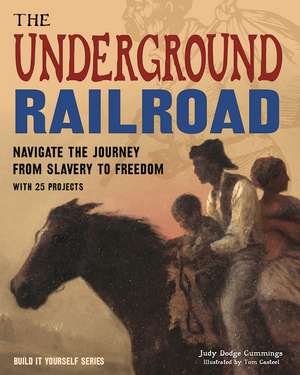 The Underground Railroad: Navigate the Journey from Slavery to Freedom de Judy Dodge Cummings