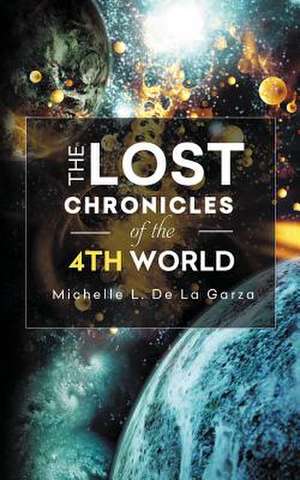 The Lost Chronicles of the 4th World: A Young Adult Romantic Fantasy de MICHELLE L. DE LA GARZA